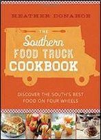 The Southern Food Truck Cookbook: Discover The South's Best Food On Four Wheels