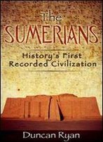 The Sumerians: History's First Recorded Civilization