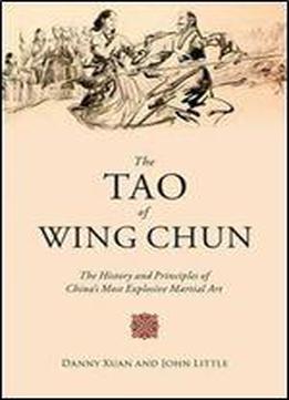 The Tao Of Wing Chun: The History And Principles Of China's Most Explosive Martial Art