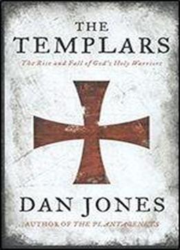 The Templars: The Rise And Fall Of God's Holy Warriors