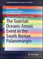 The Toarcian Oceanic Anoxic Event In The South Iberian Palaeomargin (Springerbriefs In Earth Sciences)