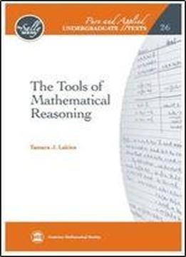 The Tools Of Mathematical Reasoning (pure And Applied Undergraduate Texts)