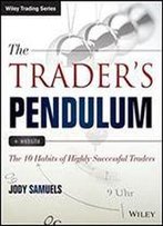 The Trader's Pendulum: The 10 Habits Of Highly Successful Traders (Wiley Trading)