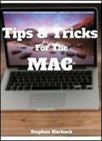 Tips & Tricks For The Mac: Learn A Few Cool Tricks You Can Do On You Mac Today!