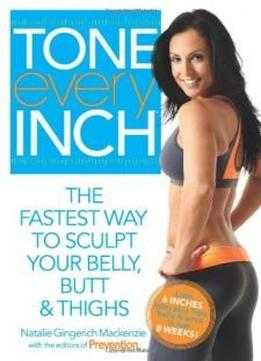 Tone Every Inch (tm): The Fastest Way To Sculpt Your Belly, Butt & Thighs