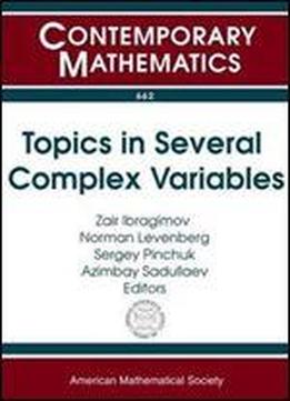 Topics In Several Complex Variables: First Usa-uzbekistan Conference Analysis And Matematical Physics May 20-23, 2014 California State University, Fullerton, Ca (contemporary Mathematics)
