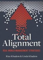 Total Alignment: Tools And Tactics For Streamlining Your Organization