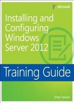 Training Guide: Installing And Configuring Windows Server 2012