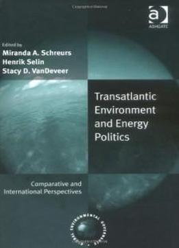 Transatlantic Environment And Energy Politics (global Environmental Governance)