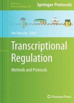 Transcriptional Regulation: Methods And Protocols (methods In Molecular Biology)