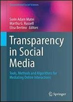 Transparency In Social Media: Tools, Methods And Algorithms For Mediating Online Interactions (Computational Social Sciences)