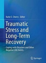 Traumatic Stress And Long-Term Recovery: Coping With Disasters And Other Negative Life Events