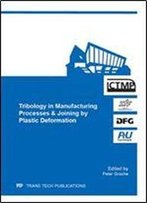 Tribology In Manufacturing Processes & Joining By Plastic Deformation: Selected, Peer Reviewed Papers From The 6th International Conference On ... June 22 (Advanced Materials Research)