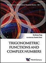 Trigonometric Functions And Complex Numbers: In Mathematical Olympiad And Competitions (World Century Mathematical Olympiad Series)