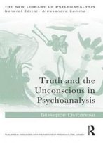 Truth And The Unconscious In Psychoanalysis (The New Library Of Psychoanalysis)