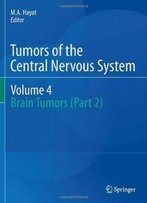 Tumors Of The Central Nervous System, Volume 4: Brain Tumors (Part 2)