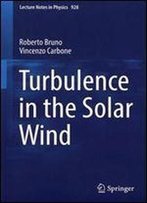 Turbulence In The Solar Wind (Lecture Notes In Physics)