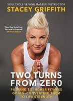 Two Turns From Zero: Pushing To Higher Fitness Goals-Converting Them To Life Strength