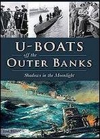 U-Boats Off The Outer Banks: Shadows In The Moonlight