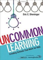 Uncommon Learning: Creating Schools That Work For Kids