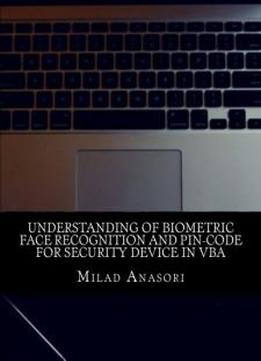 Understanding Of Biometric Face Recognition And Pin-code For Security Device In Vba