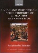 Union And Distinction In The Thought Of St Maximus The Confessor