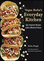 Vegan Richa's Everyday Kitchen: Epic Anytime Recipes With A World Of Flavor
