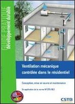 Ventilation Mecanique Controlee Dans Le Residentiel : Conception, Mise En Oeuvre Et Entretien