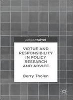 Virtue And Responsibility In Policy Research And Advice