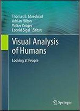 Visual Analysis Of Humans: Looking At People