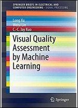 Visual Quality Assessment By Machine Learning (springerbriefs In Electrical And Computer Engineering)