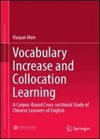 Vocabulary Increase And Collocation Learning: A Corpus-Based Cross-Sectional Study Of Chinese Learners Of English (Perspectives On Rethinking And Reforming Education)