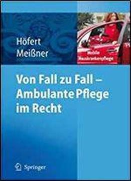 Von Fall Zu Fall - Ambulante Pflege Im Recht: Rechtsfragen In Der Ambulanten Pflege Von A-z (german Edition)