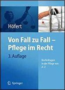 Von Fall Zu Fall - Pflege Im Recht: Rechtsfragen In Der Pflege Von A - Z (german Edition)