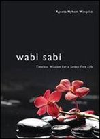 Wabi Sabi: Timeless Wisdom For A Stress-Free Life
