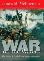 War On The Waters: The Union And Confederate Navies, 1861-1865 (Littlefield History Of The Civil War Era)
