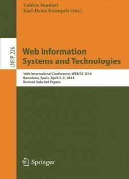 Web Information Systems And Technologies: 10th International Conference, Webist 2014, Barcelona, Spain, April 3-5, 2014, Revised Selected Papers (lecture Notes In Business Information Processing)