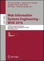 Web Information Systems Engineering Wise 2016: 17th International Conference, Shanghai, China, November 8-10, 2016, Proceedings, Part I (Lecture Notes In Computer Science)