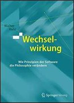 Wechselwirkung: Wie Prinzipien Der Software Die Philosophie Verandern (german Edition)