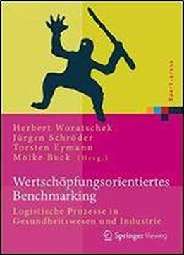 Wertschopfungsorientiertes Benchmarking: Logistische Prozesse In Gesundheitswesen Und Industrie (xpert.press) (german Edition)