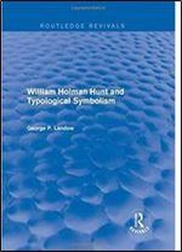 William Holman Hunt And Typological Symbolism (routledge Revivals)