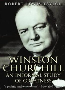 Winston Churchill: An Informal Study Of Greatness