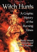 Witch Hunts: A Graphic History Of The Burning Times