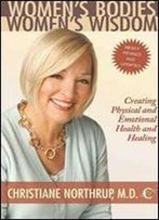 Women's Bodies, Women's Wisdom (Revised Edition): Creating Physical And Emotional Health And Healing