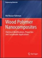 Wood Polymer Nanocomposites: Chemical Modifications, Properties And Sustainable Applications (Engineering Materials)