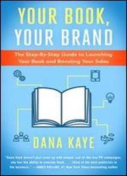 Your Book, Your Brand: The Step-by-step Guide To Launching Your Book And Boosting Your Sales