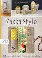 Zakka Style: 24 Projects Stitched With Ease To Give, Use & Enjoy (Design Collective)