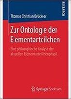 Zur Ontologie Der Elementarteilchen: Eine Philosophische Analyse Der Aktuellen Elementarteilchenphysik (German Edition)