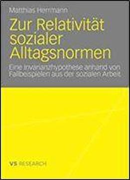 Zur Relativitat Sozialer Alltagsnormen: Eine Invarianzhypothese Anhand Von Fallbeispielen Aus Der Sozialen Arbeit (german Edition)
