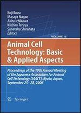 15: Animal Cell Technology: Basic & Applied Aspects: Proceedings Of The 19th Annual Meeting Of The Japanese Association For Animal Cell Technology (jaact), Kyoto, Japan, September 25-28, 2006